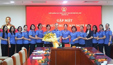 Phòng 10 Viện KSND thành phố Hà Nội tổ chức gặp mặt chia tay đồng chí...