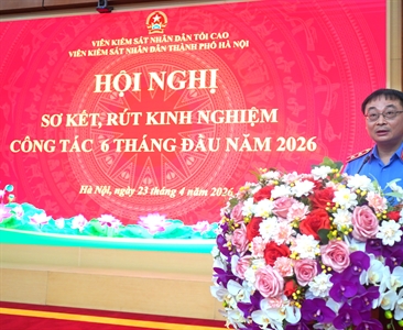 Viện KSND thành phố Hà Nội tổ chức Hội nghị sơ kết công tác 6 tháng đầu năm 2026