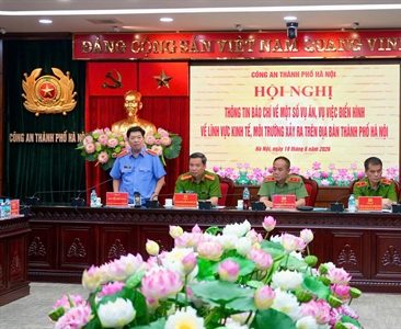 Công an thành phố Hà Nội tổ chức Hội nghị thông tin báo chí về một số vụ án,...