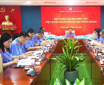 VKSND thành phố Hà Nội tổ chức Hội nghị giao ban một cấp tháng 8/2026