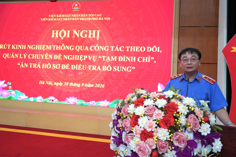 Viện KSND thành phố Hà Nội tổ chức Hội nghị rút kinh nghiệm thông qua công tác quản lý Chuyên đề “Tạm đình chỉ, Án trả hồ sơ để điều tra bổ sung”